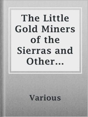 cover image of The Little Gold Miners of the Sierras and Other Stories